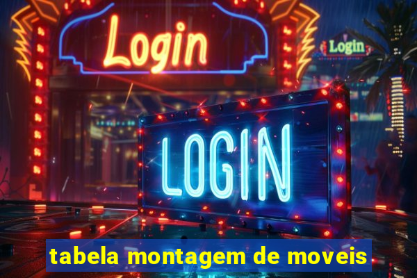 tabela montagem de moveis